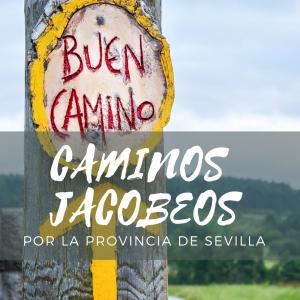 Caminos Jacobeos por la Provincia de Sevilla
