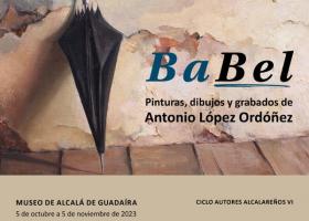 Exposición: Babel. Pinturas, dibujos y grabados de Antonio López Ordóñez